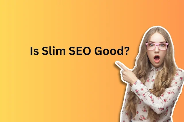 Is Slim SEO Good